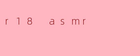 r18 asmr